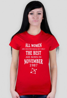 Urodzony w urodziny - biały napis retro 2 - All Women are created equal but only the best are born in November 1987 - Listopad - znak zodiaku strzelec - idealne na prezent - koszulka