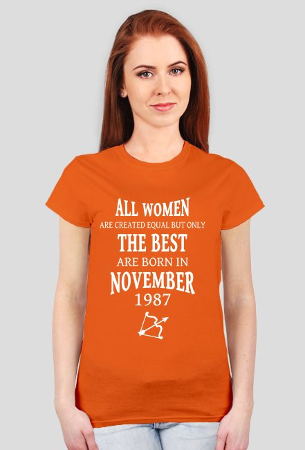 Urodzony w urodziny - biały napis retro 2 - All Women are created equal but only the best are born in November 1987 - Listopad - znak zodiaku strzelec - idealne na prezent - koszulka