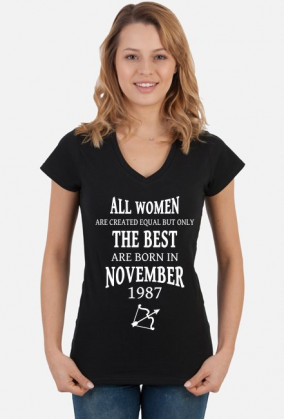 Urodzony w urodziny - biały napis retro 2 - All Women are created equal but only the best are born in November 1987 - Listopad - znak zodiaku strzelec - idealne na prezent - koszulka TSUL SCL