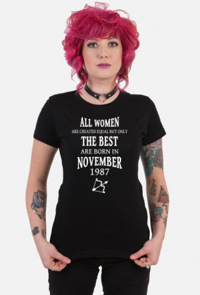 Urodzony w urodziny - biały napis retro 2 - All Women are created equal but only the best are born in November 1987 - Listopad - znak zodiaku strzelec - idealne na prezent - koszulka KEYA
