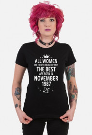 Urodzony w urodziny - biały napis retro 3 - All Women are created equal but only the best are born in November 1987 - Listopad - znak zodiaku strzelec - idealne na prezent - koszulka KEYA