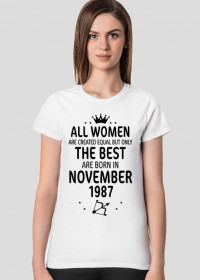 Urodzony w urodziny - czarny napis retro 3 - All Women are created equal but only the best are born in November 1987 - Listopad - znak zodiaku strzelec - korona - idealne na prezent - koszulka