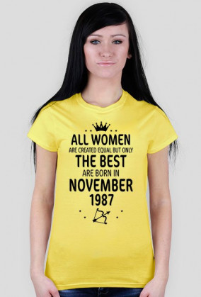 Urodzony w urodziny - czarny napis retro 3 - All Women are created equal but only the best are born in November 1987 - Listopad - znak zodiaku strzelec - korona - idealne na prezent - koszulka