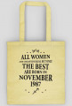 Urodzony w urodziny - czarny napis retro - All Women are created equal but only the best are born in November 1987 - Listopad - znak zodiaku strzelec - idealne na prezent - torba