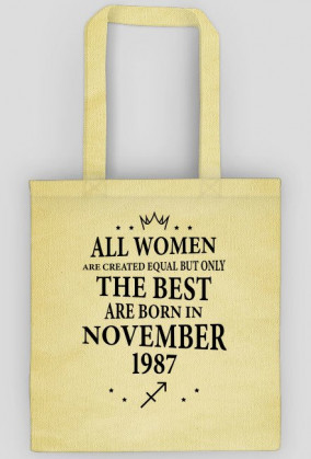 Urodzony w urodziny - czarny napis retro - All Women are created equal but only the best are born in November 1987 - Listopad - znak zodiaku strzelec - idealne na prezent - torba