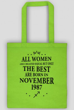 Urodzony w urodziny - czarny napis retro - All Women are created equal but only the best are born in November 1987 - Listopad - znak zodiaku strzelec - idealne na prezent - torba