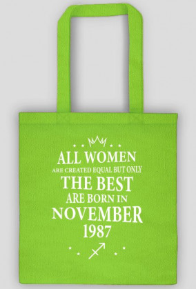 Urodzony w urodziny - biały napis retro - All Women are created equal but only the best are born in November 1987 - Listopad - znak zodiaku strzelec - idealne na prezent - torba