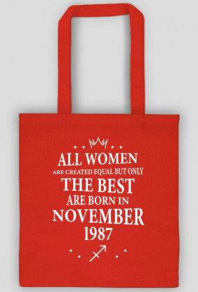 Urodzony w urodziny - biały napis retro - All Women are created equal but only the best are born in November 1987 - Listopad - znak zodiaku strzelec - idealne na prezent - torba