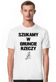 Koszulka "Szukamy w gruncie rzeczy"