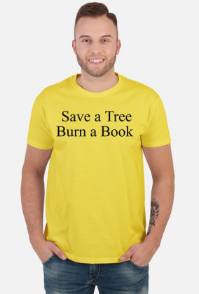Save a Tree Burn a Book
