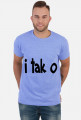I tak o