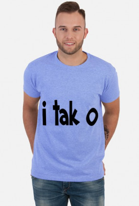 I tak o