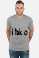 I tak o