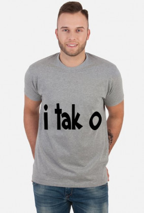 I tak o