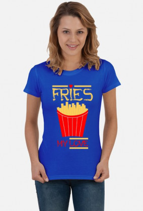 Fries my love