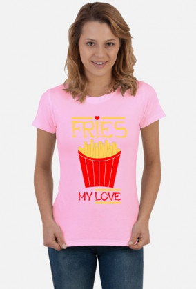 Fries my love