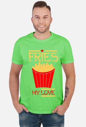 Fries my love
