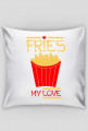 Fries my love