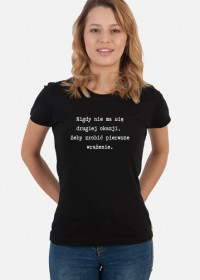 Koszulka damska - Nigdy nie ma się drugiej okazji...
