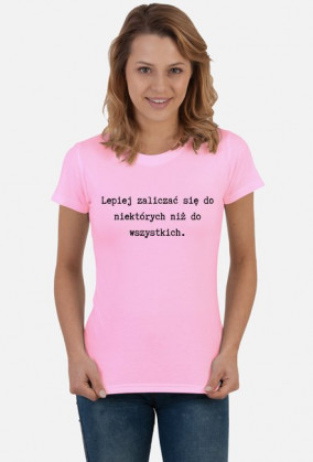 Koszulka damska - Lepiej zaliczać się do niektórych...