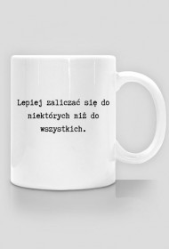 Kubek - Lepiej zaliczać się do niektórych...