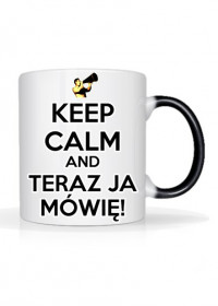Keep Calm and Teraz Ja Mówię - kubek fana