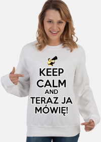Keep Calm and Teraz Ja Mówię - bluza damska