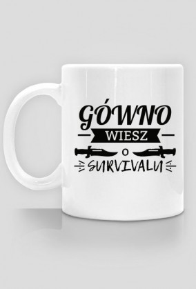 gówno wiesz o survivalu kubek wersja 1