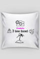 I love travel - poszewka na poduszkę