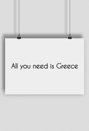 Plakat All you need is Greece