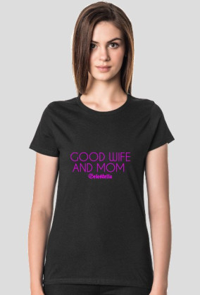 Good wife and mom -koszulka damska