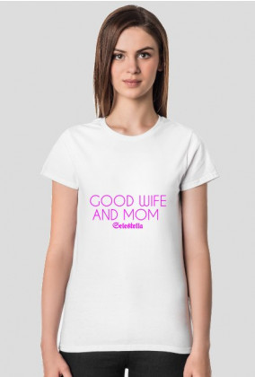 Good wife and mom -koszulka damska