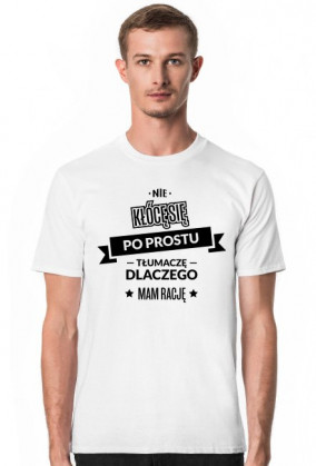 Koszulka męska jasna - Nie kłócę się, po prostu tłumaczę dlaczego mam rację