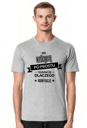 Koszulka męska jasna - Nie kłócę się, po prostu tłumaczę dlaczego mam rację