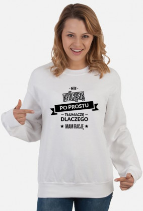 Bluza damska jasna - Nie kłócę się, po prostu tłumaczę dlaczego mam rację