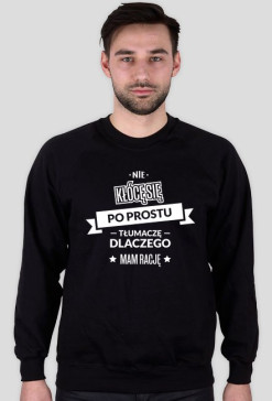 Bluza męska ciemna - Nie kłócę się, po prostu tłumaczę dlaczego mam rację