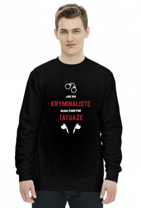 Bluza Jak Na Kryminalistę Mam Świetne Tatuaże