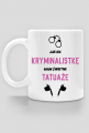 Kubek Jak Na Kryminalistkę Mam Świetne Tatuaże