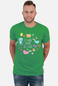 I only talk to cats