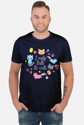 I only talk to cats