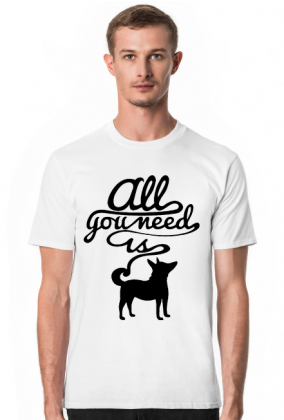 T shirt All you need is dog
