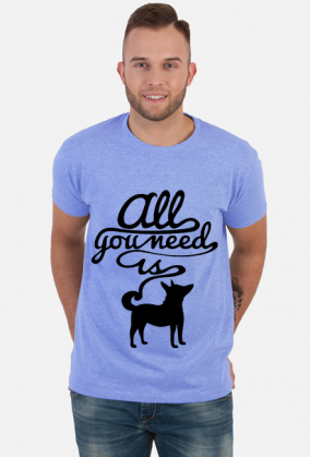 T shirt All you need is dog