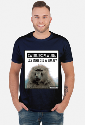 Świrujesz pawiana czy mnie się wydaje? Koszulka