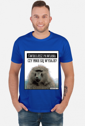 Świrujesz pawiana czy mnie się wydaje? Koszulka