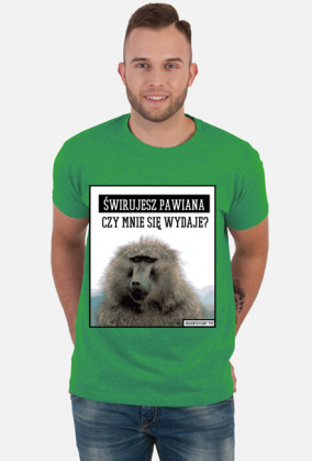 Świrujesz pawiana czy mnie się wydaje? Koszulka