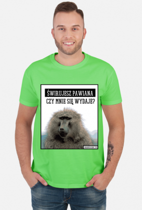 Świrujesz pawiana czy mnie się wydaje? Koszulka