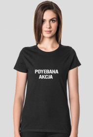 POYEBANA AKCJA T-SHIRT DAMSKI