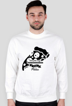 Bluza męska jasna - Wszystko czego potrzebujesz to miłość i pizza