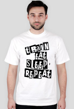T-SHIRT " Train, Eat, Sleep ,Repeat " white