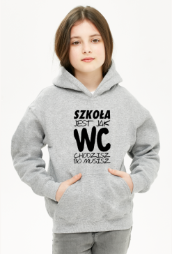 Szkoła jak WC (bluza dziewczęca kaptur) cg